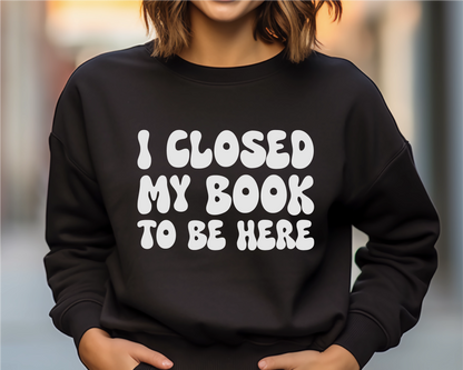"I closed my book to be here" Sweater